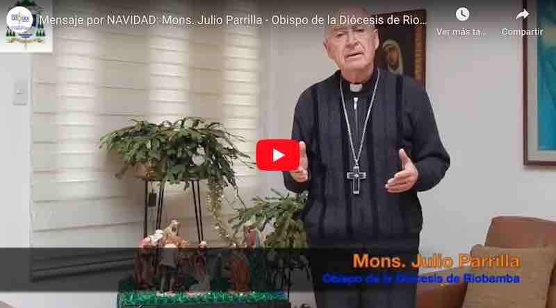 VIDEO: Mensaje por NAVIDAD: Mons. Julio Parrilla – Obispo de la Diócesis de Riobamba.