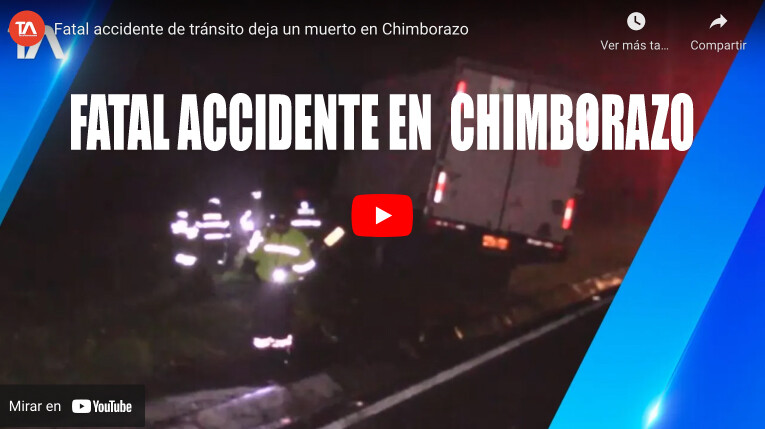 Fatal accidente de tránsito deja un muerto en Chimborazo (Video)