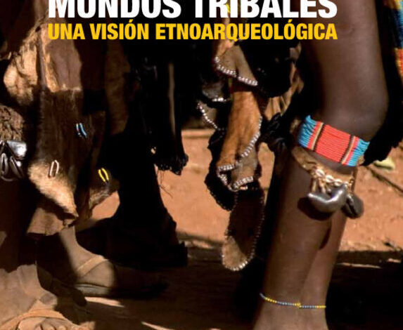 Mundos tribales: una visión etnoarqueológica