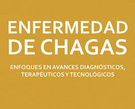 Enfermedad de Chagas: Enfoques en avances diagnósticos, terapéuticos y ...
